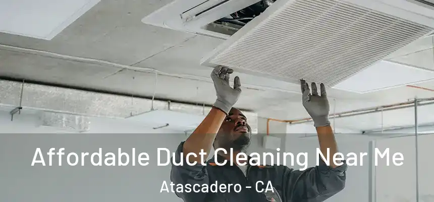  Affordable Duct Cleaning Near Me Atascadero - CA
