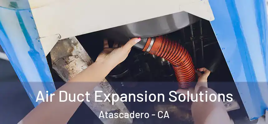  Air Duct Expansion Solutions Atascadero - CA