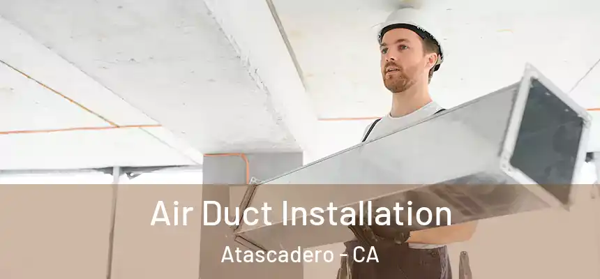  Air Duct Installation Atascadero - CA