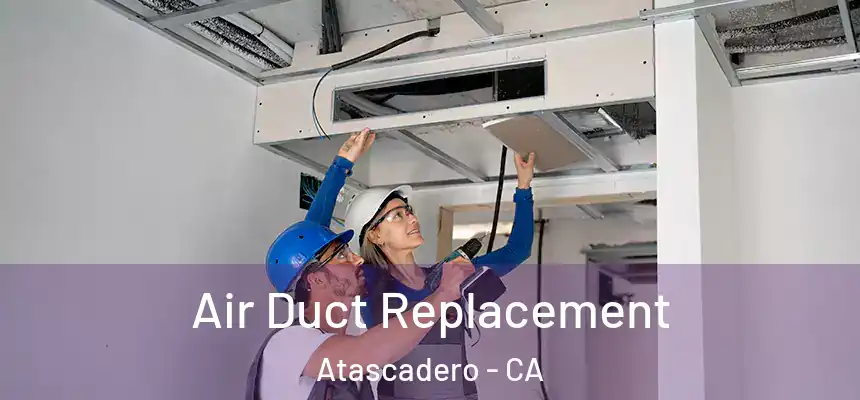  Air Duct Replacement Atascadero - CA