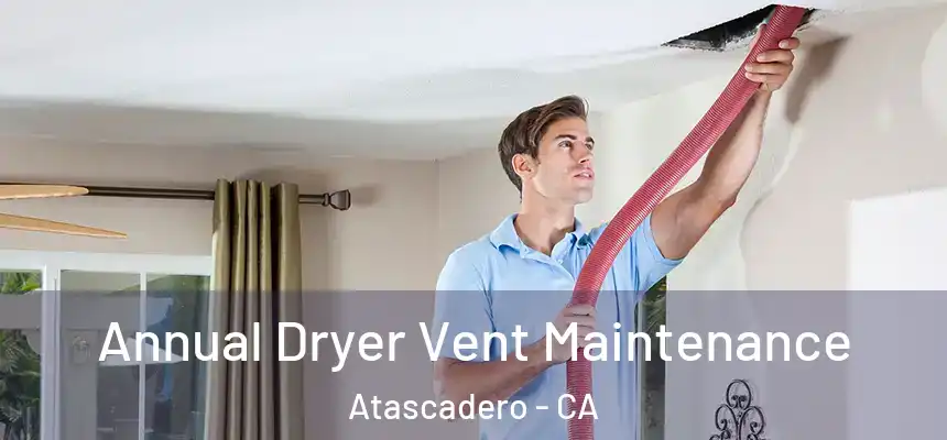  Annual Dryer Vent Maintenance Atascadero - CA