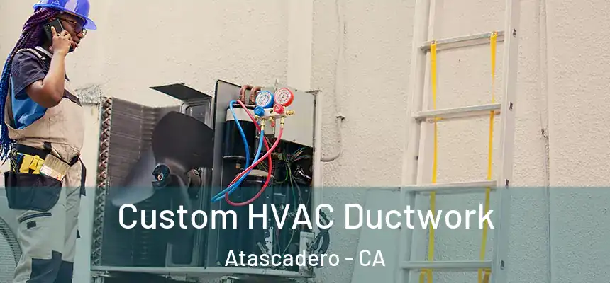  Custom HVAC Ductwork Atascadero - CA