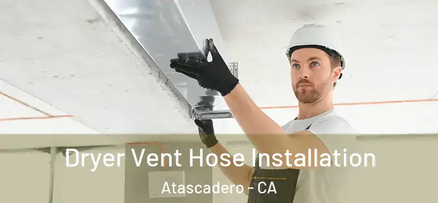  Dryer Vent Hose Installation Atascadero - CA