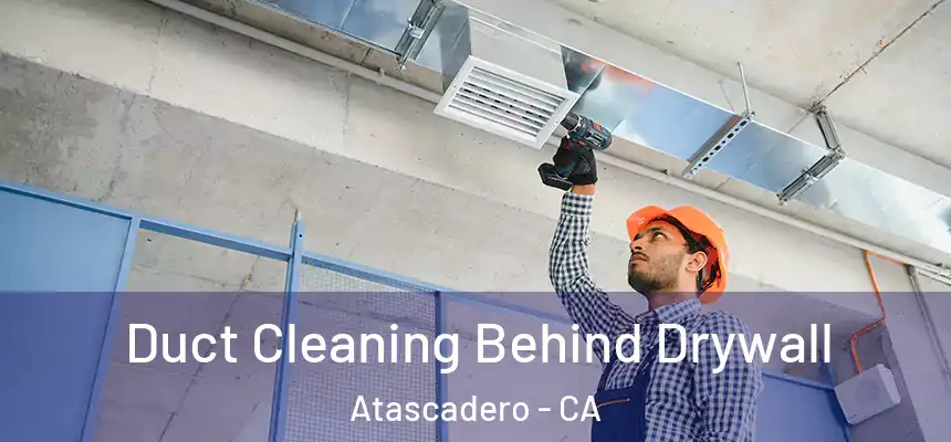  Duct Cleaning Behind Drywall Atascadero - CA