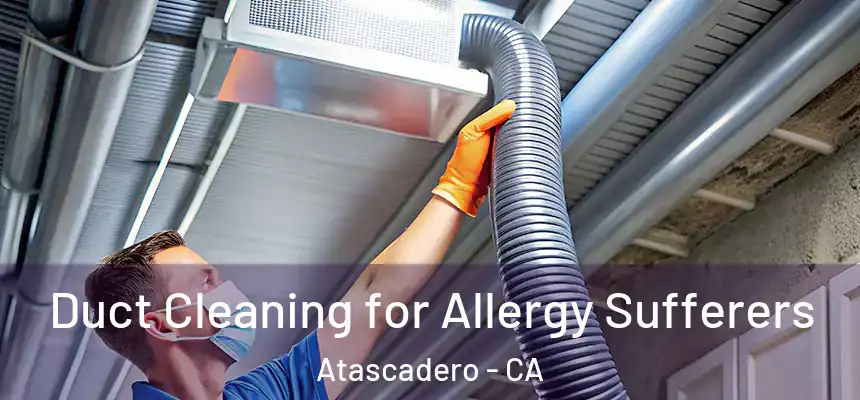  Duct Cleaning for Allergy Sufferers Atascadero - CA