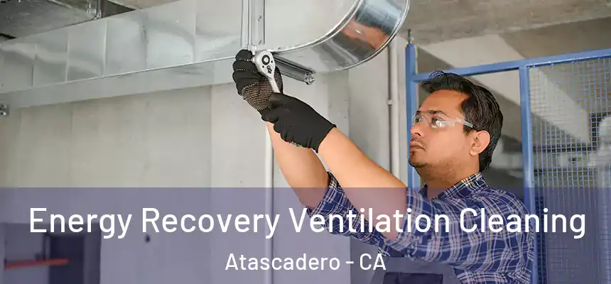  Energy Recovery Ventilation Cleaning Atascadero - CA