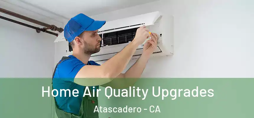  Home Air Quality Upgrades Atascadero - CA