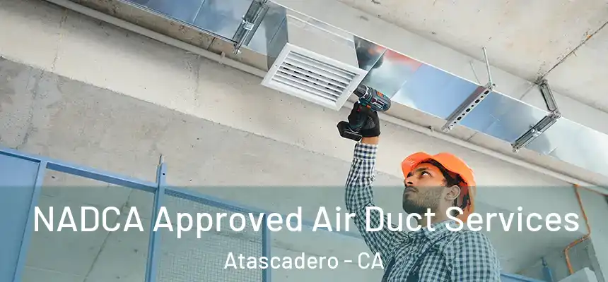  NADCA Approved Air Duct Services Atascadero - CA