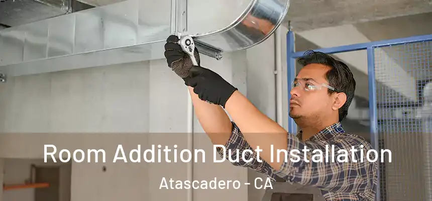  Room Addition Duct Installation Atascadero - CA