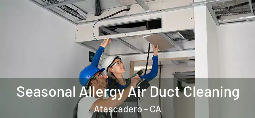  Seasonal Allergy Air Duct Cleaning Atascadero - CA