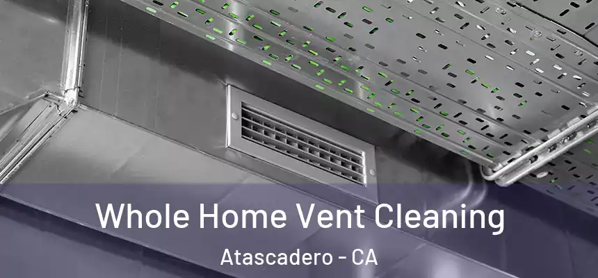 Whole Home Vent Cleaning Atascadero - CA